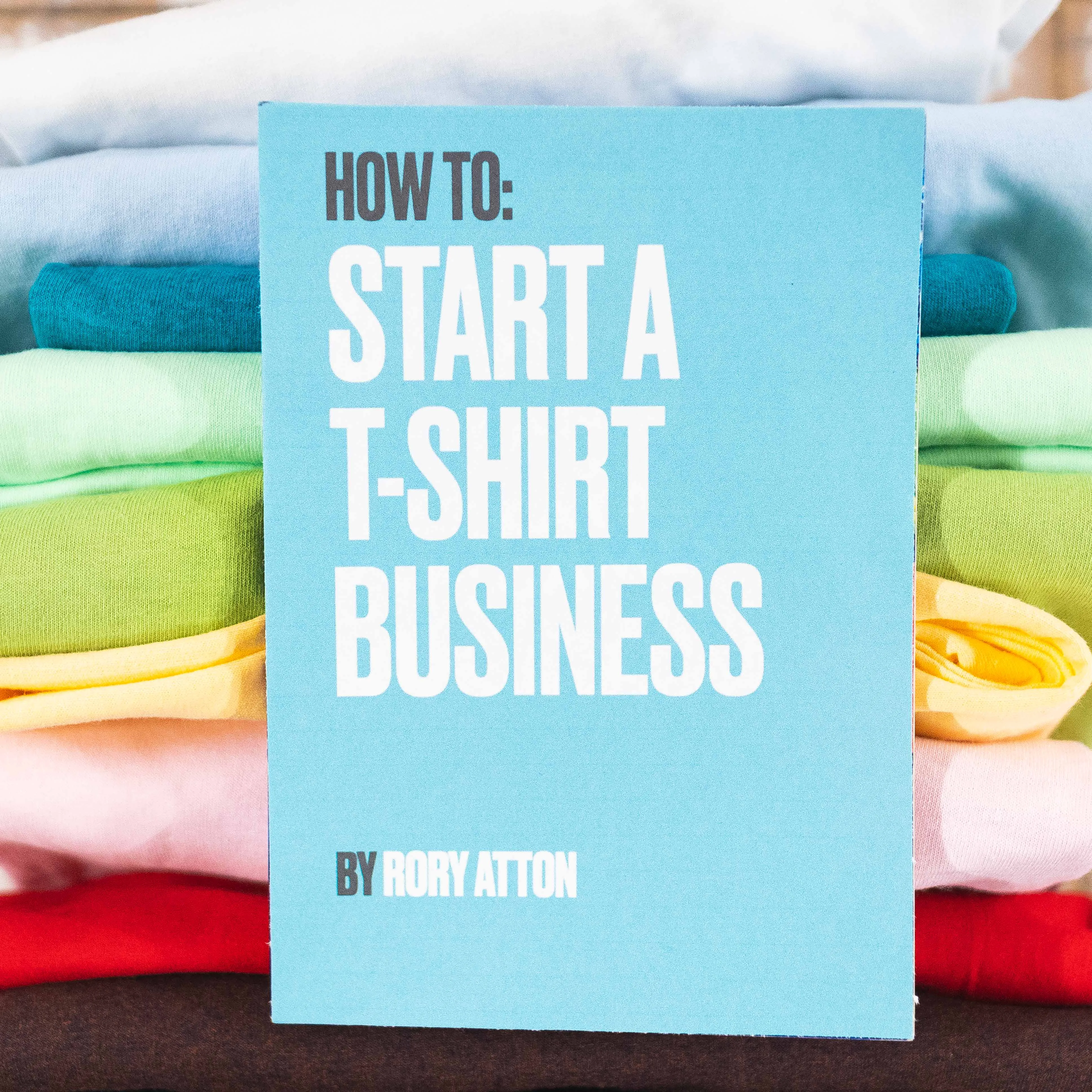 How To Start A T-Shirt Business - Rory Atton (Digital Download)