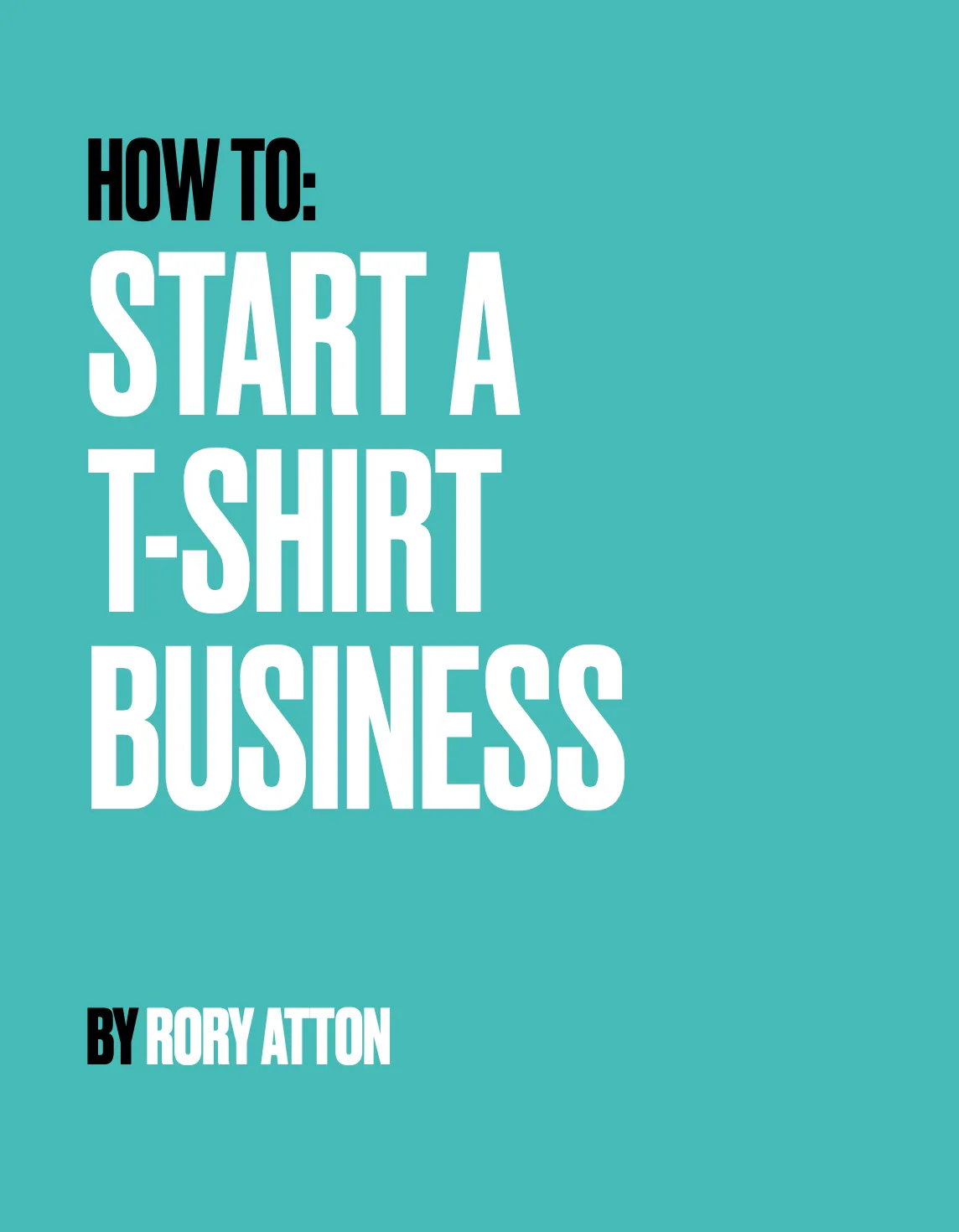 How To Start A T-Shirt Business - Rory Atton (Digital Download)